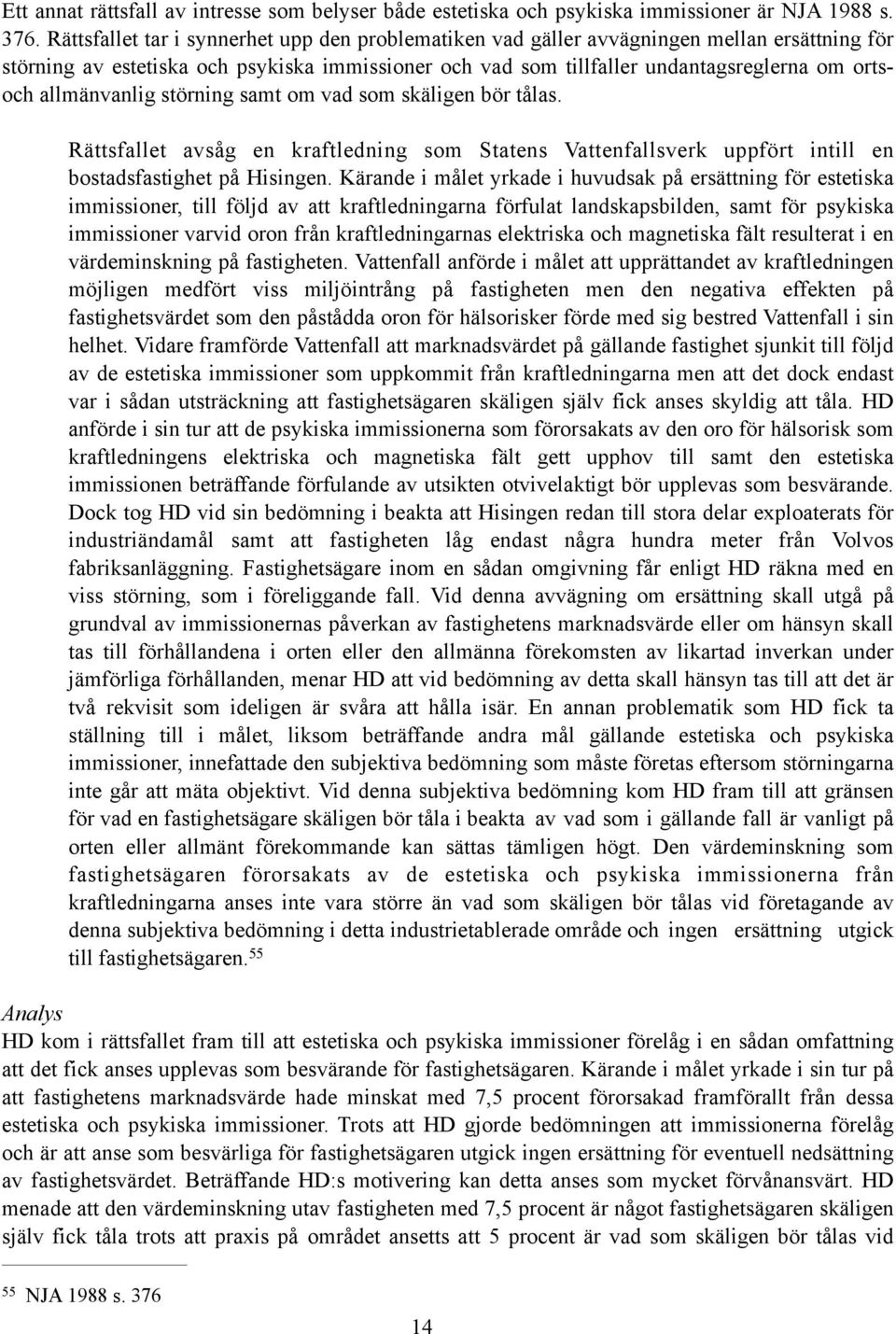 allmänvanlig störning samt om vad som skäligen bör tålas. Rättsfallet avsåg en kraftledning som Statens Vattenfallsverk uppfört intill en bostadsfastighet på Hisingen.