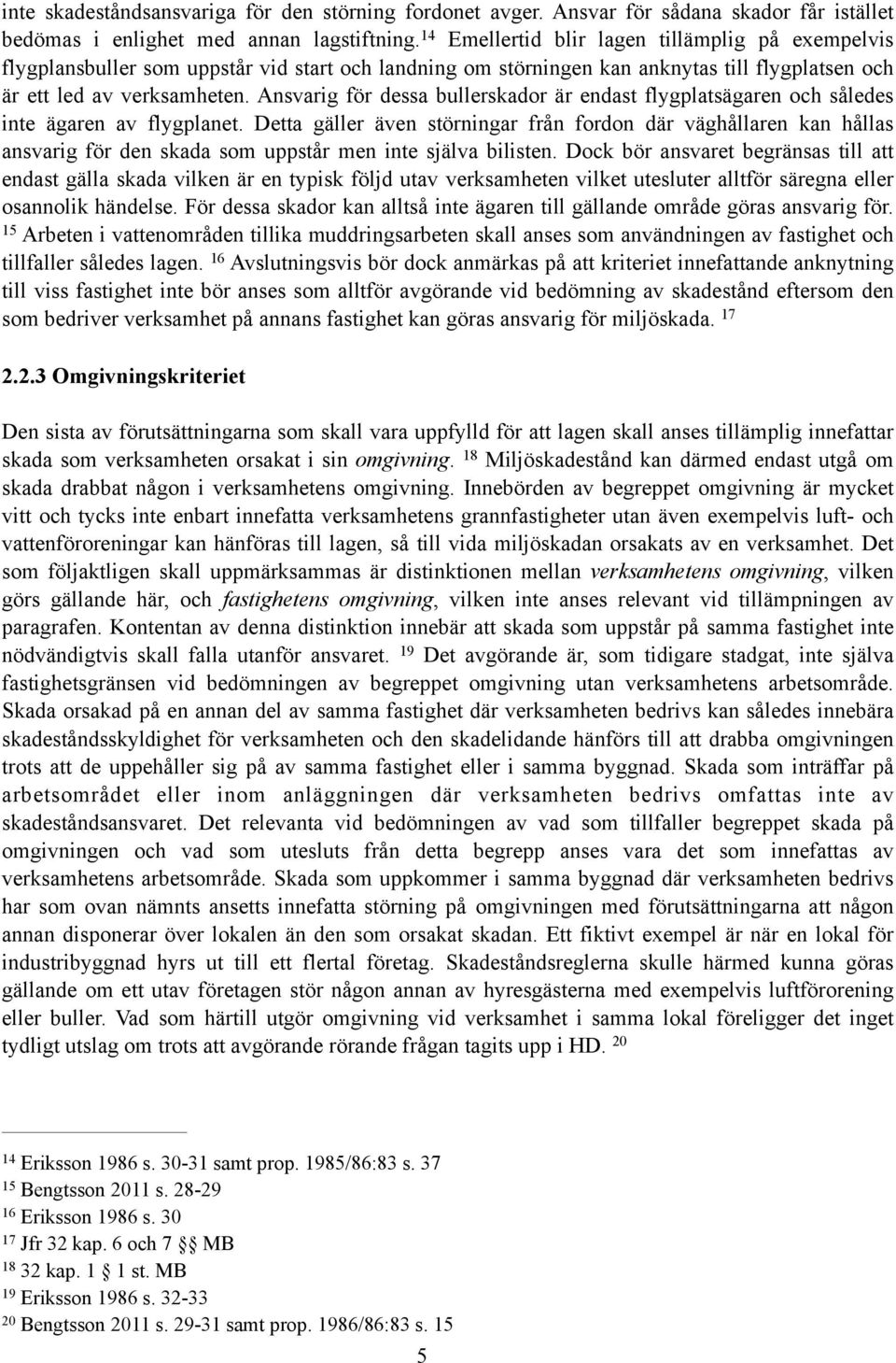 Ansvarig för dessa bullerskador är endast flygplatsägaren och således inte ägaren av flygplanet.