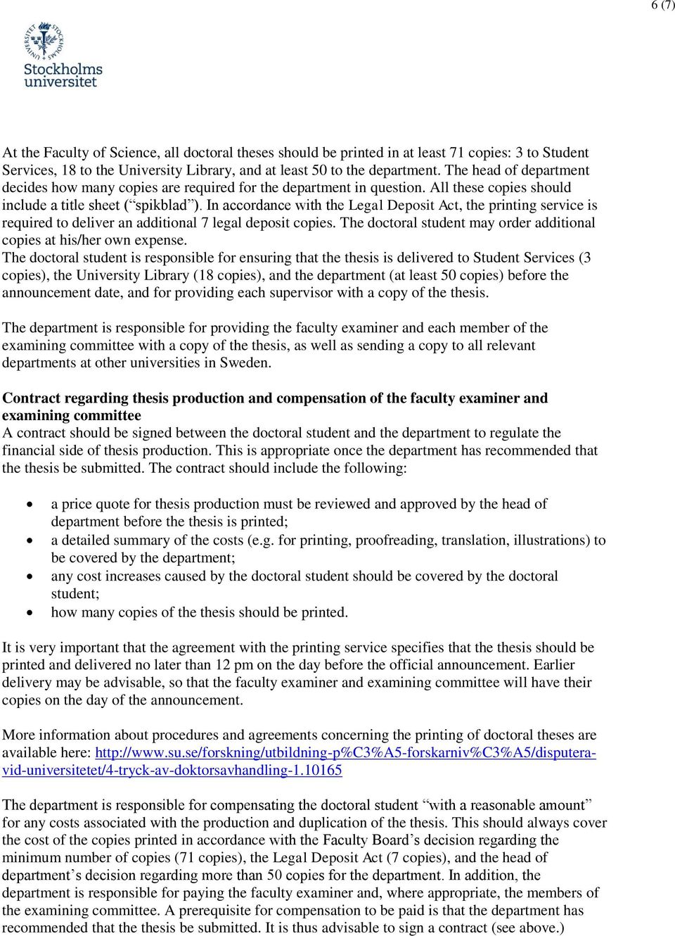 In accordance with the Legal Deposit Act, the printing service is required to deliver an additional 7 legal deposit copies. The doctoral student may order additional copies at his/her own expense.