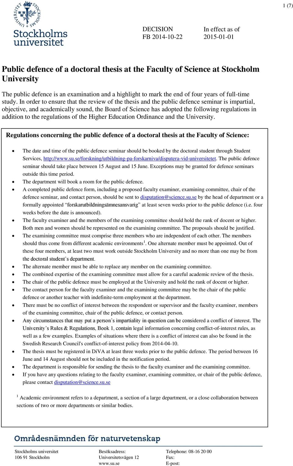 In order to ensure that the review of the thesis and the public defence seminar is impartial, objective, and academically sound, the Board of Science has adopted the following regulations in addition