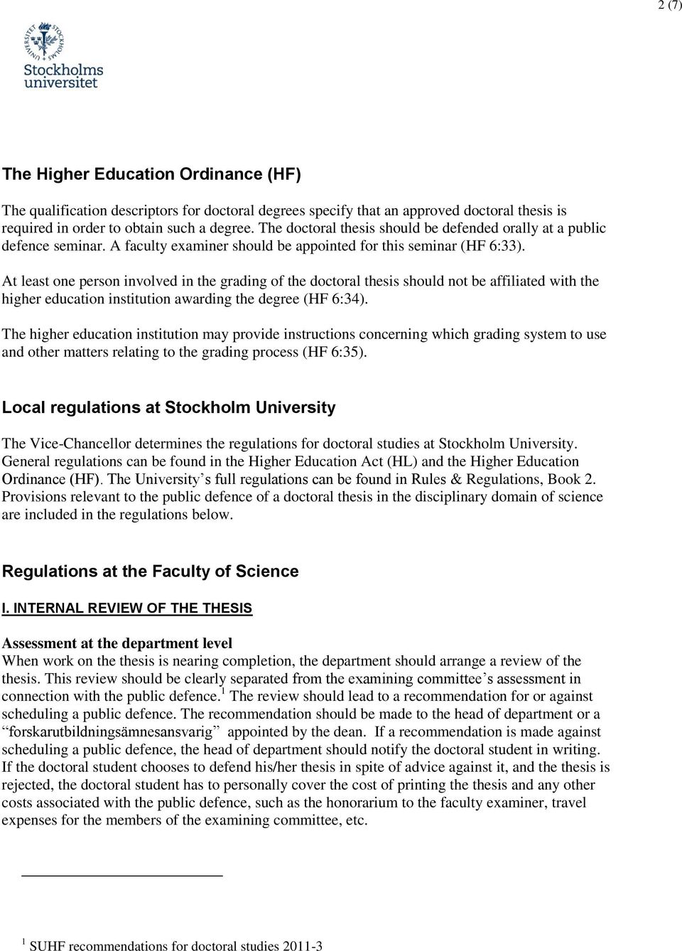 At least one person involved in the grading of the doctoral thesis should not be affiliated with the higher education institution awarding the degree (HF 6:34).