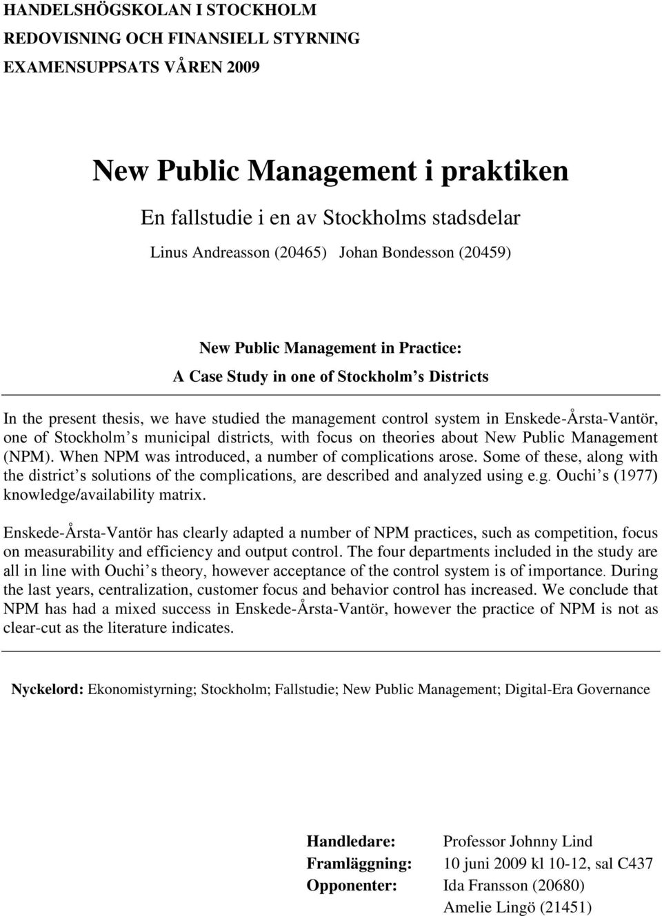 Stockholm s municipal districts, with focus on theories about New Public Management (NPM). When NPM was introduced, a number of complications arose.