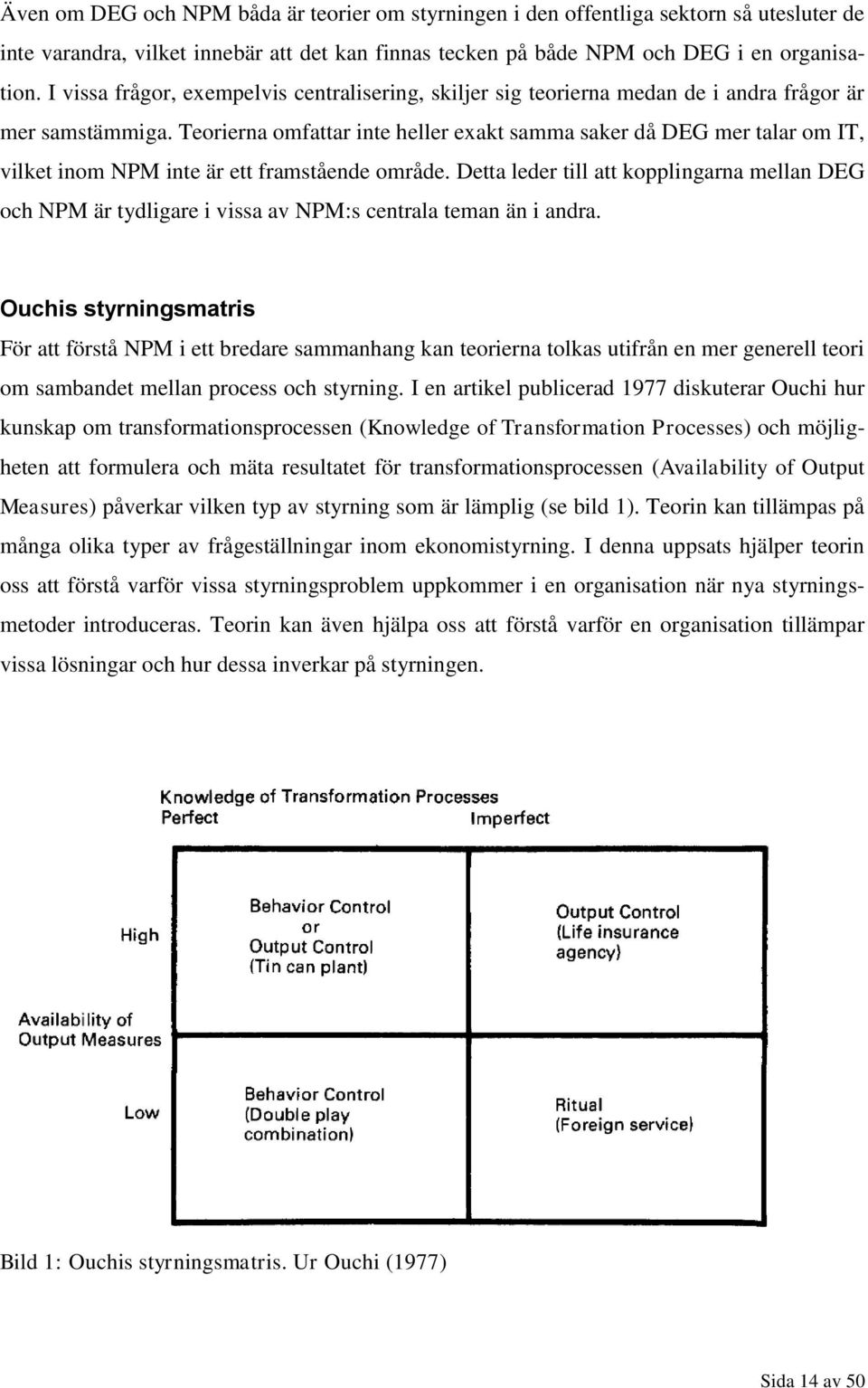 Teorierna omfattar inte heller exakt samma saker då DEG mer talar om IT, vilket inom NPM inte är ett framstående område.