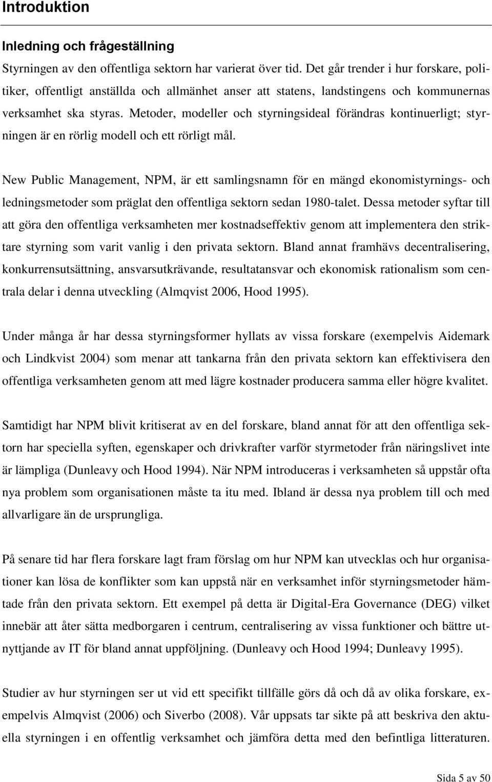 Metoder, modeller och styrningsideal förändras kontinuerligt; styrningen är en rörlig modell och ett rörligt mål.