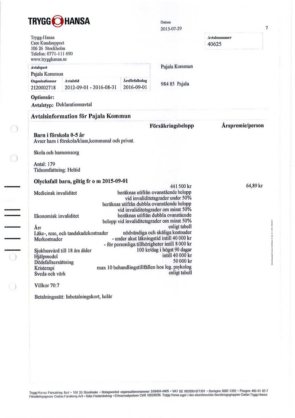 förskola 0-5 år Avser barn i förskola/klass,kommunal och privat.