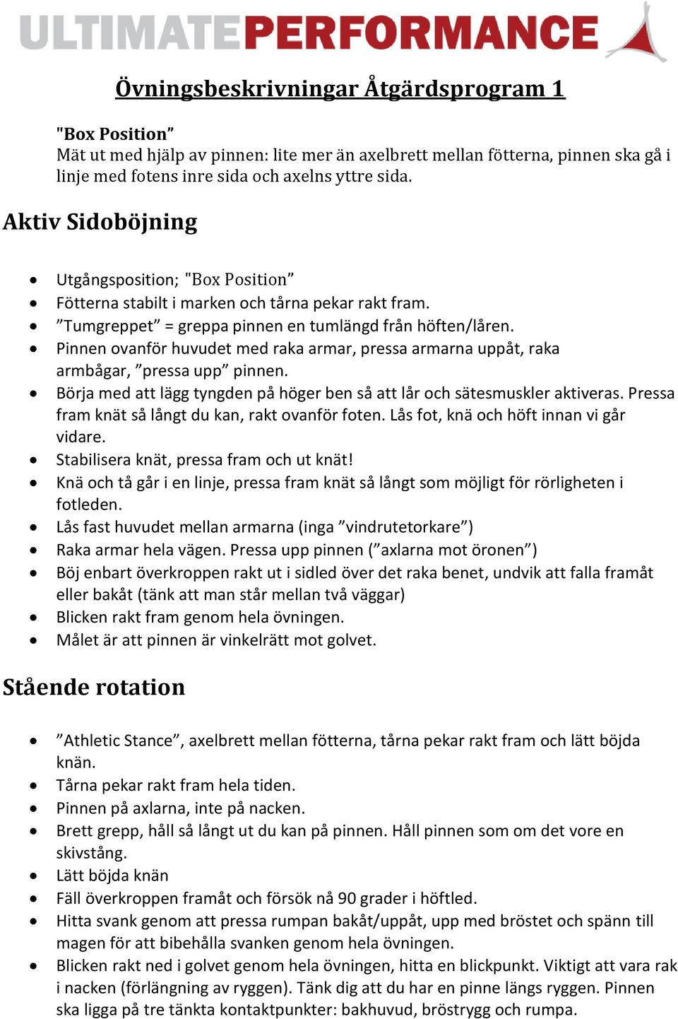 Pinnen ovanför huvudet med raka armar, pressa armarna uppåt, raka armbågar, pressa upp pinnen. Börja med att lägg tyngden på höger ben så att lår och sätesmuskler aktiveras.