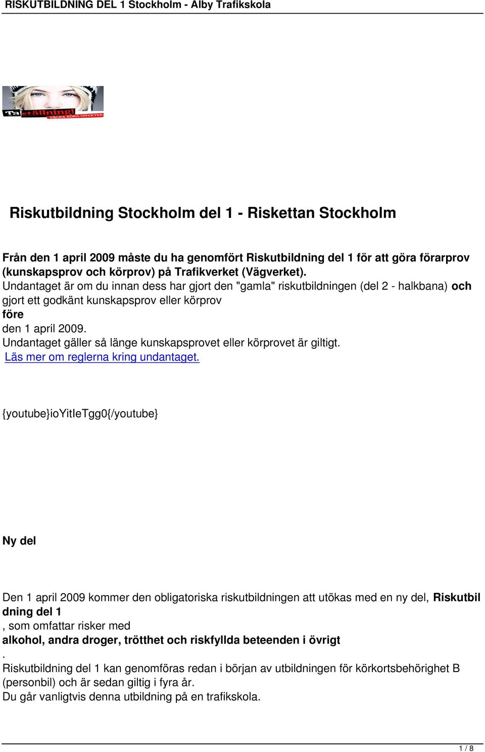 Undantaget gäller så länge kunskapsprovet eller körprovet är giltigt. Läs mer om reglerna kring undantaget.