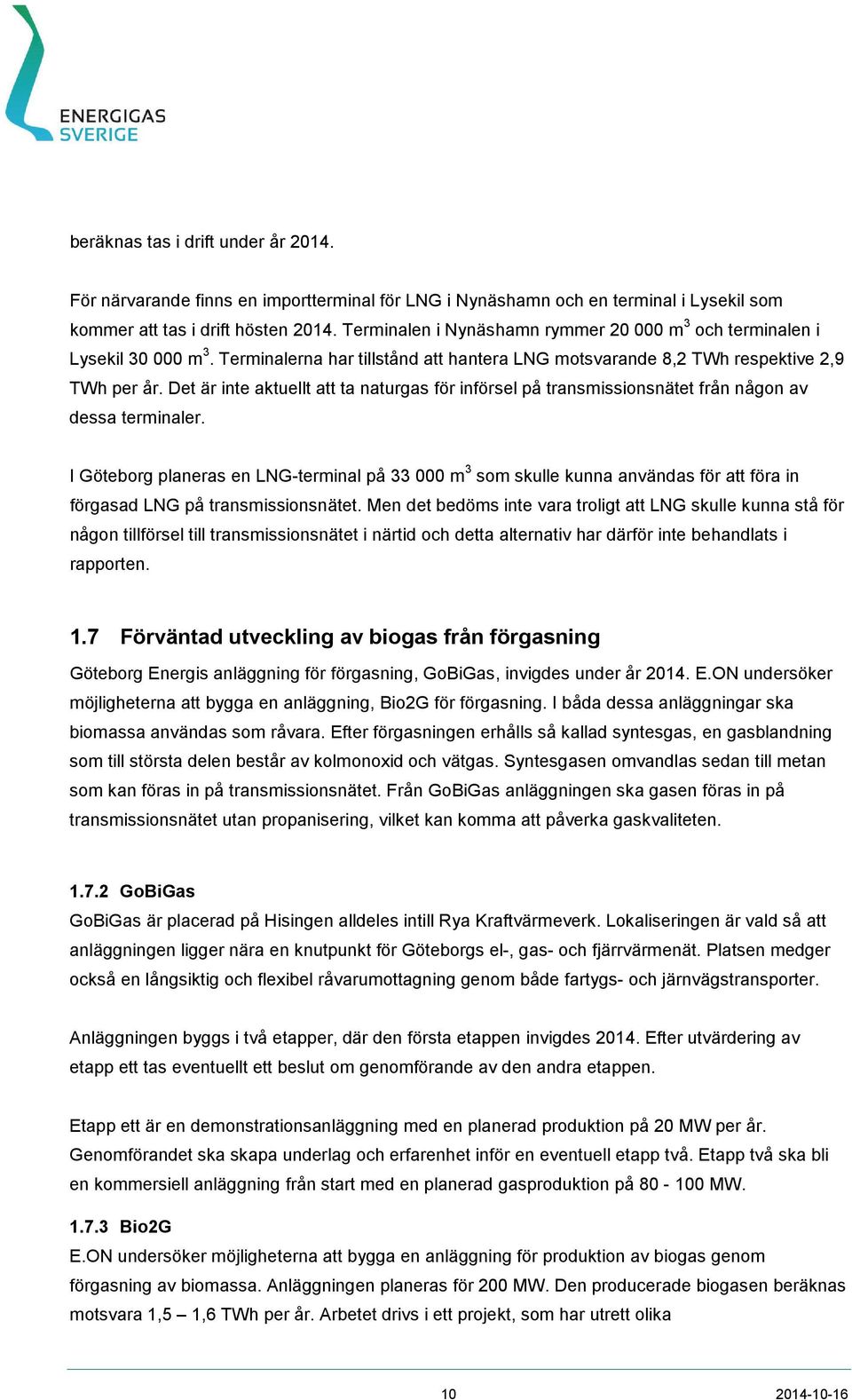 Det är inte aktuellt att ta naturgas för införsel på transmissionsnätet från någon av dessa terminaler.