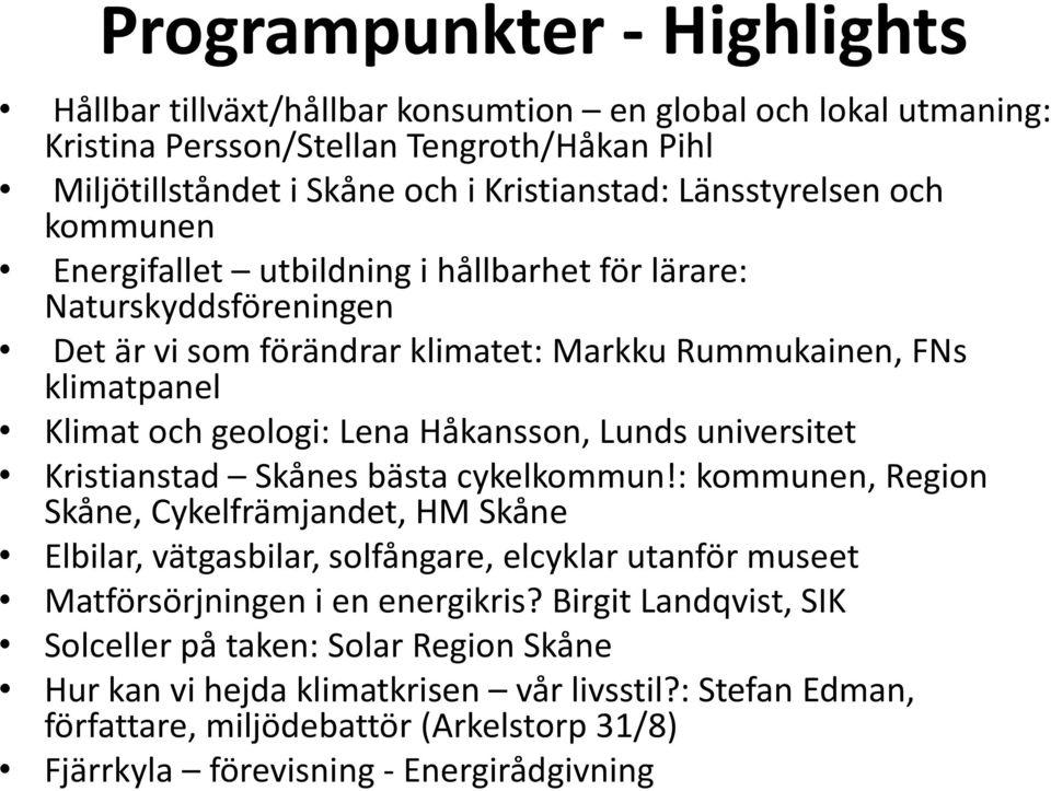 universitet Kristianstad Skånes bästa cykelkommun!: kommunen, Region Skåne, Cykelfrämjandet, HM Skåne Elbilar, vätgasbilar, solfångare, elcyklar utanför museet Matförsörjningen i en energikris?