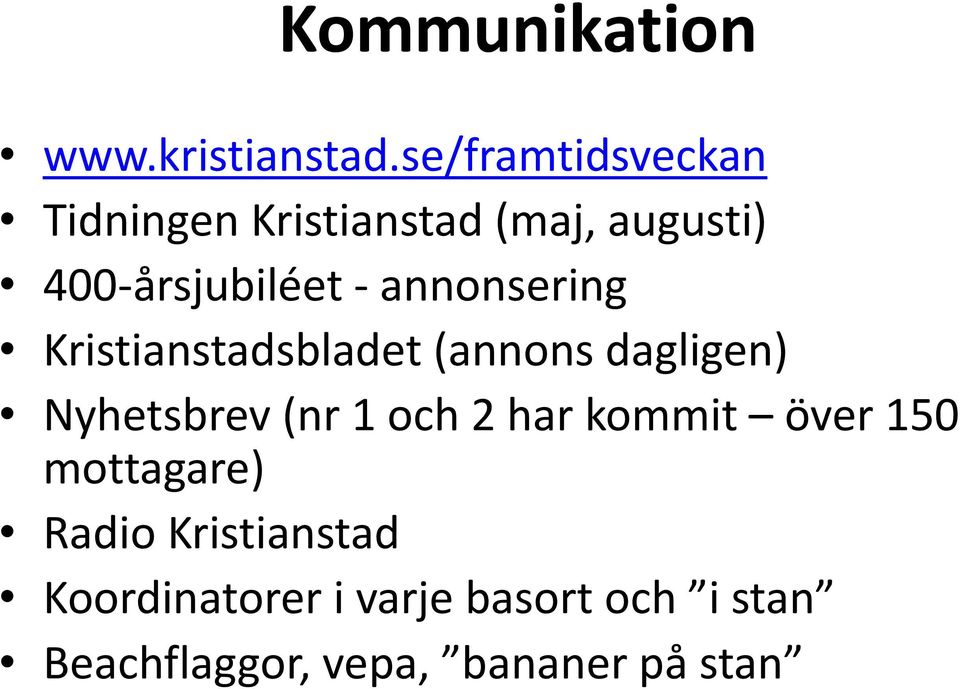 annonsering Kristianstadsbladet (annons dagligen) Nyhetsbrev (nr 1 och 2