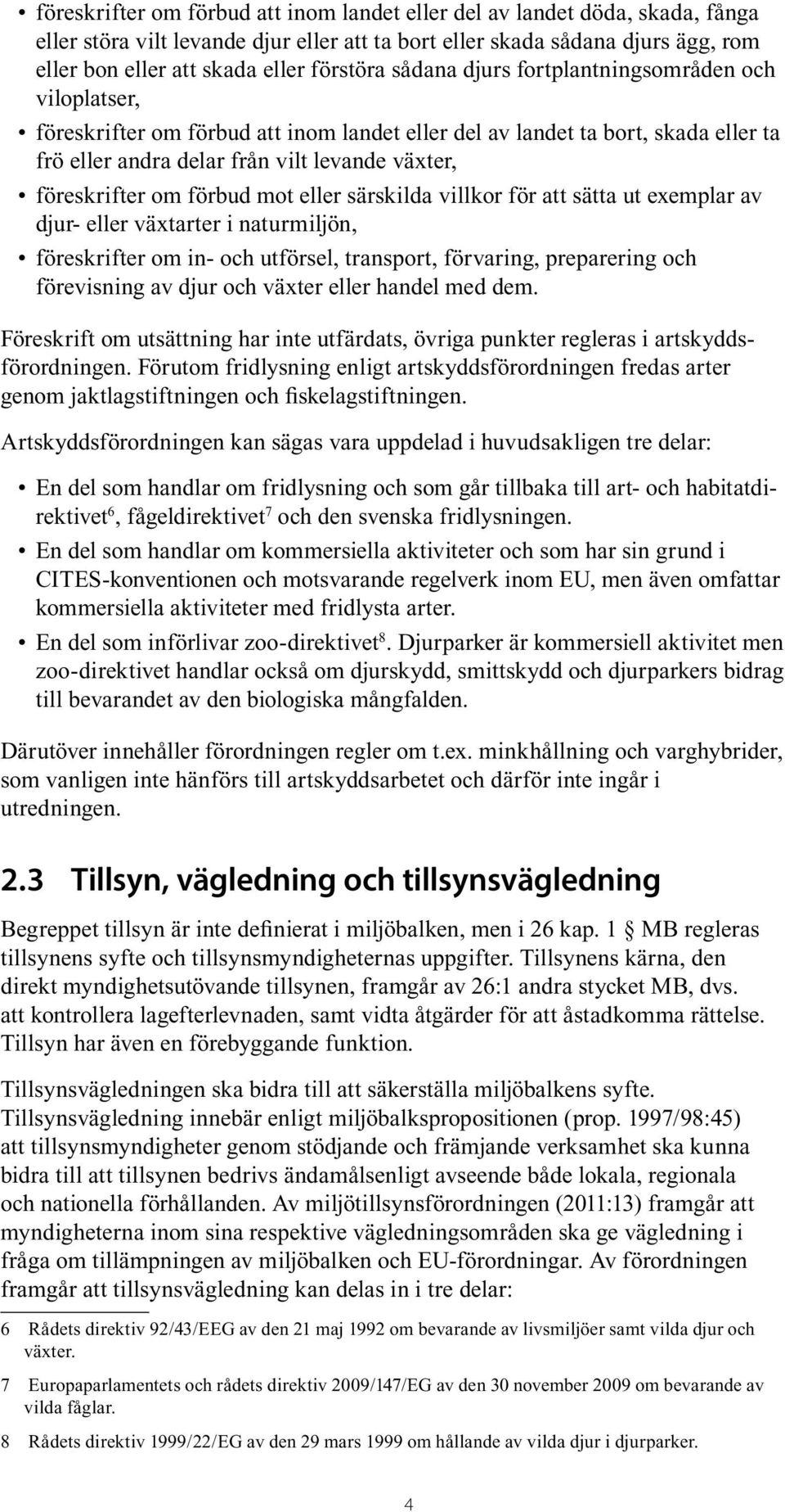 föreskrifter om förbud mot eller särskilda villkor för att sätta ut exemplar av djur- eller växtarter i naturmiljön, föreskrifter om in- och utförsel, transport, förvaring, preparering och före