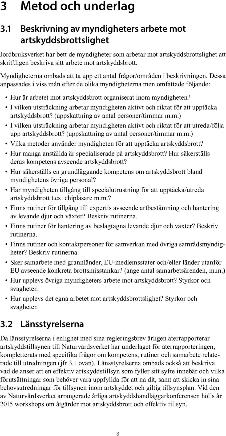 Myndigheterna ombads att ta upp ett antal frågor/områden i beskrivningen.