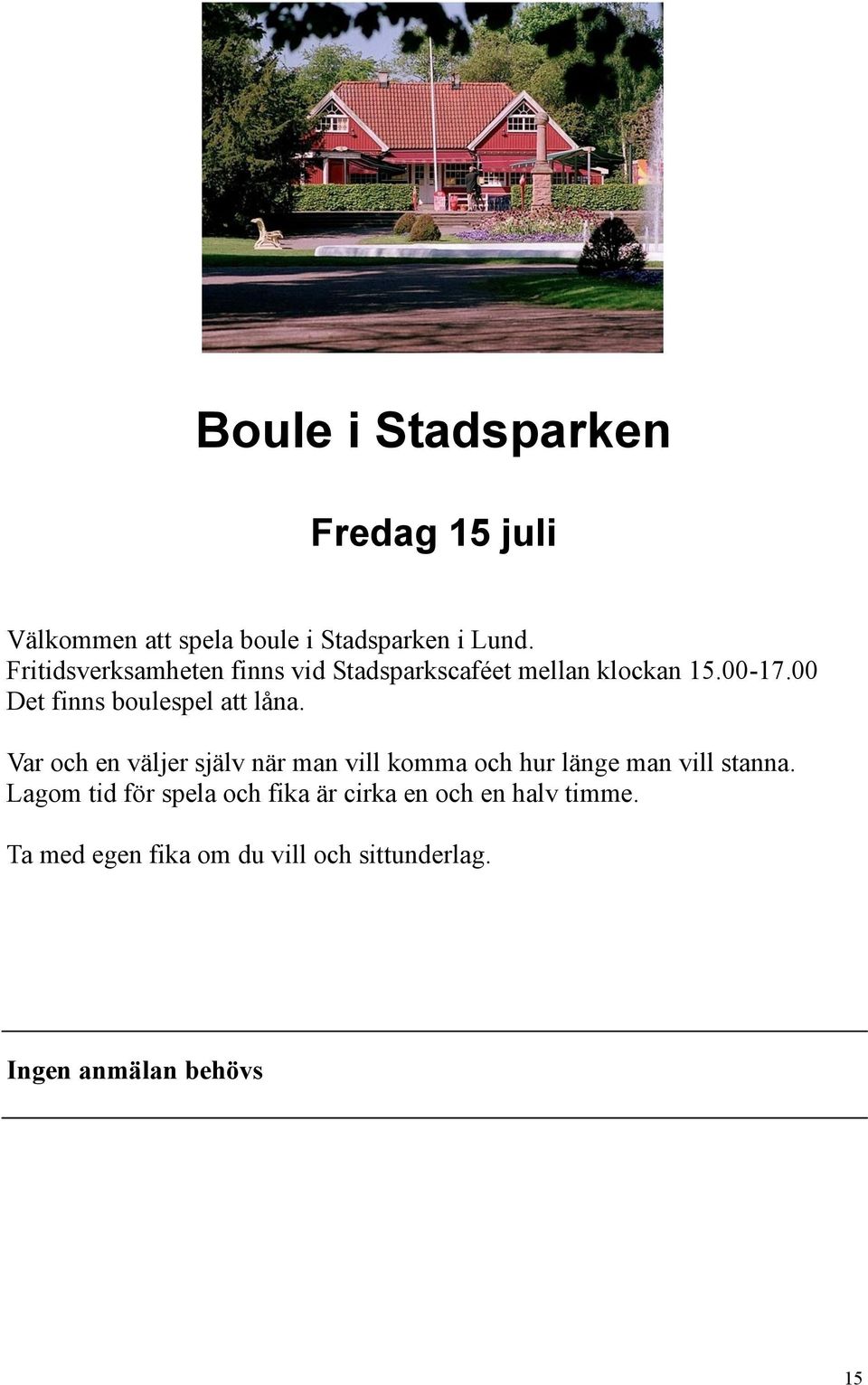 00 Det finns boulespel att låna.