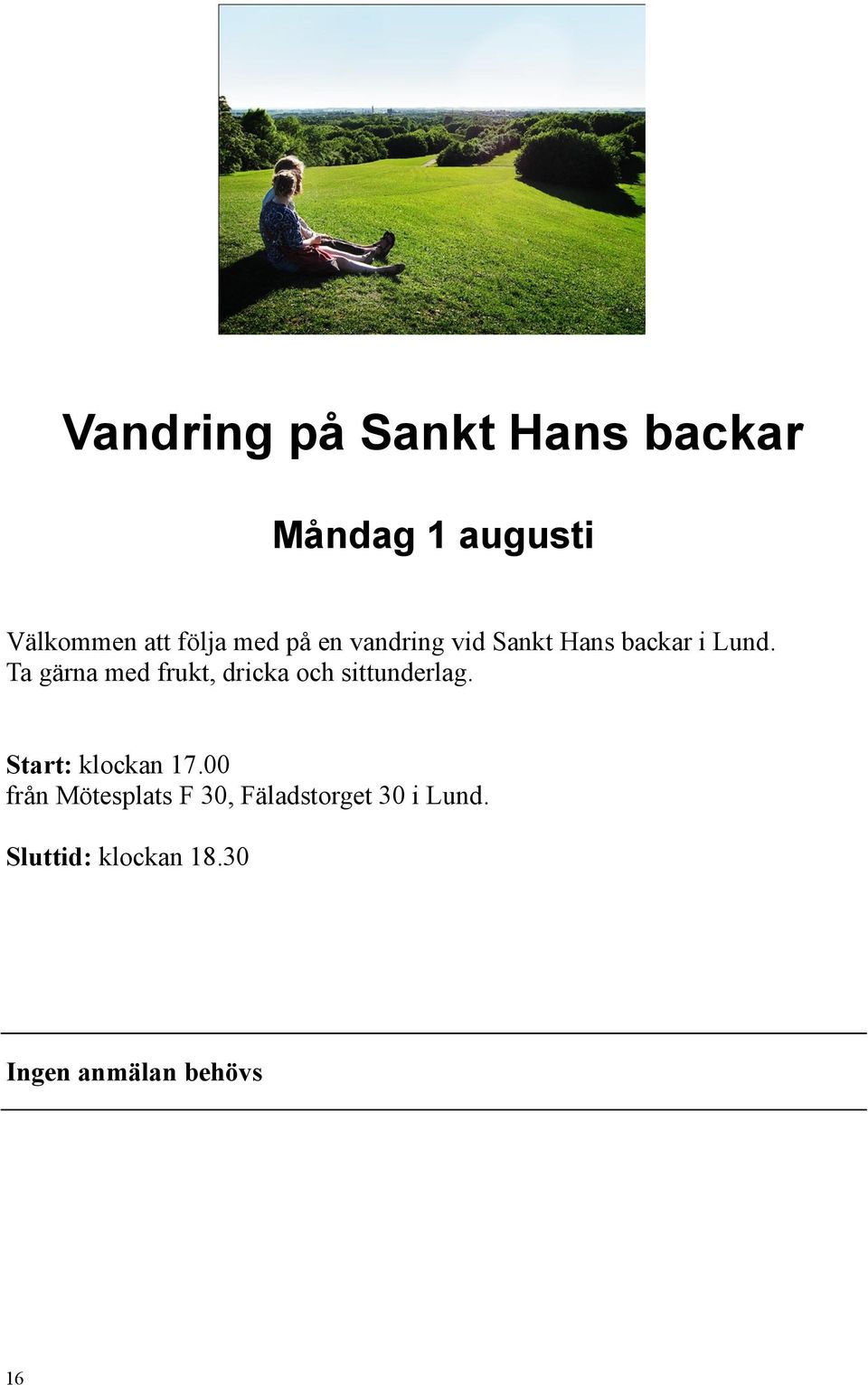 Ta gärna med frukt, dricka och sittunderlag. Start: klockan 17.