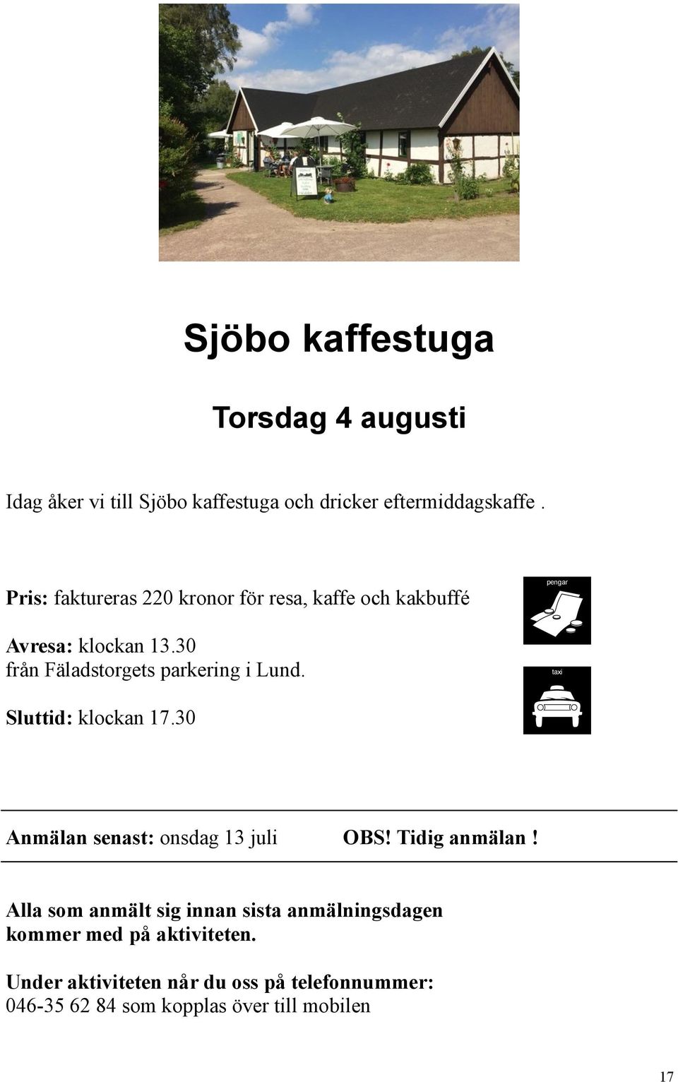 pengar taxi Sluttid: klockan 17.30 Anmälan senast: onsdag 13 juli OBS! Tidig anmälan!