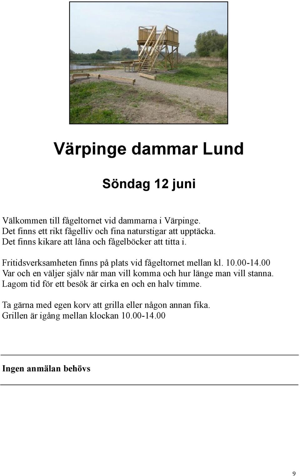Fritidsverksamheten finns på plats vid fågeltornet mellan kl. 10.00-14.