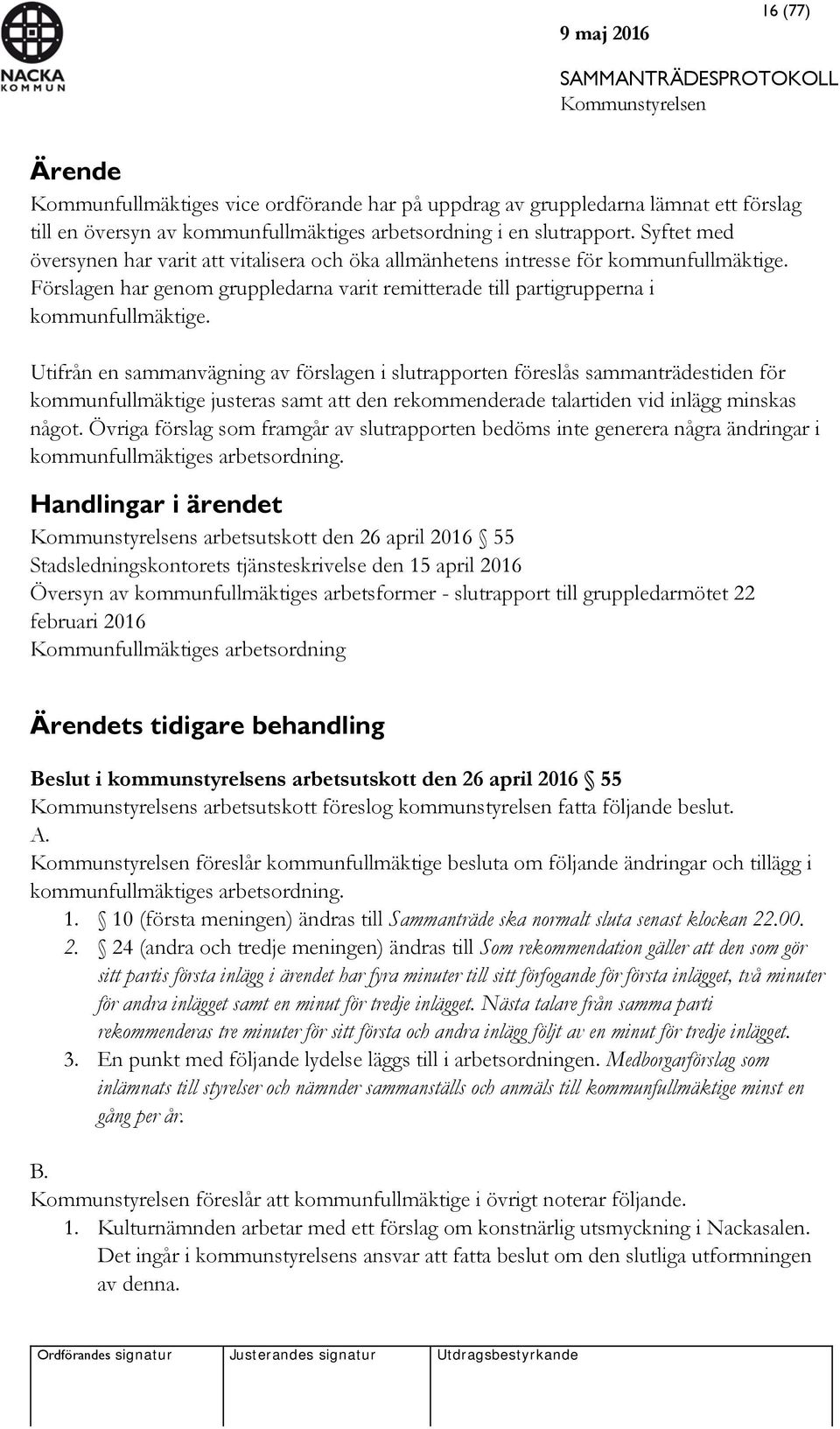 Utifrån en sammanvägning av förslagen i slutrapporten föreslås sammanträdestiden för kommunfullmäktige justeras samt att den rekommenderade talartiden vid inlägg minskas något.