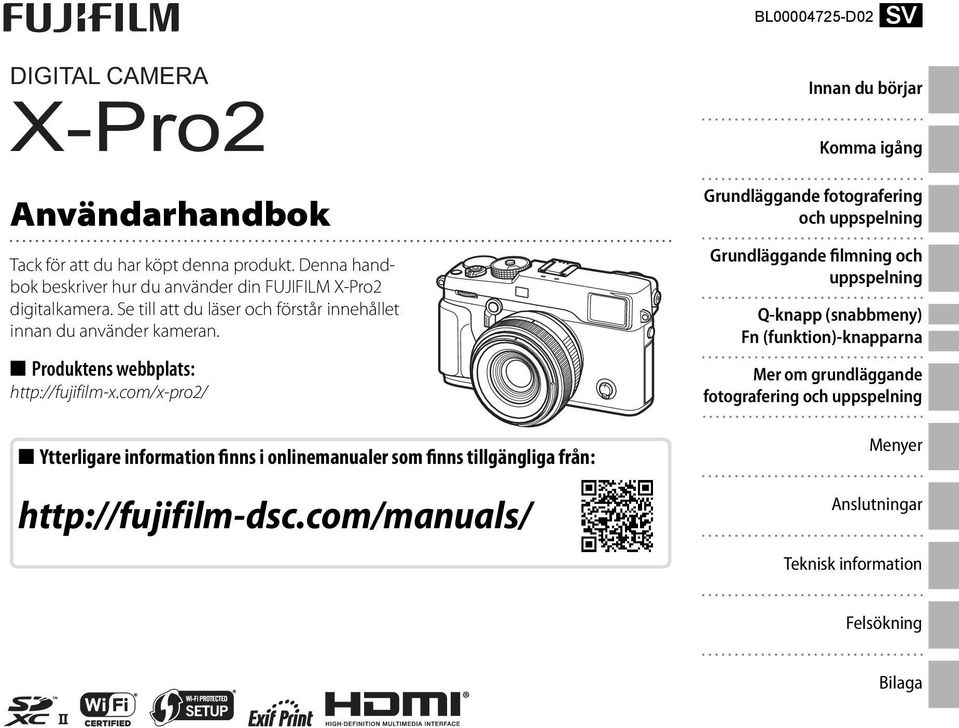 Produktens webbplats: http://fujifilm-x.com/x-pro2/ Ytterligare information finns i onlinemanualer som finns tillgängliga från: http://fujifilm-dsc.