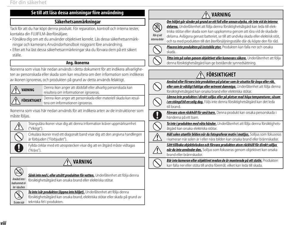 Läs dessa säkerhetsanmärkningar och kamerans Användarhandbok noggrant före användning. Efter att ha läst dessa säkerhetsanmärkningar ska du förvara dem på ett säkert ställe. Ang.