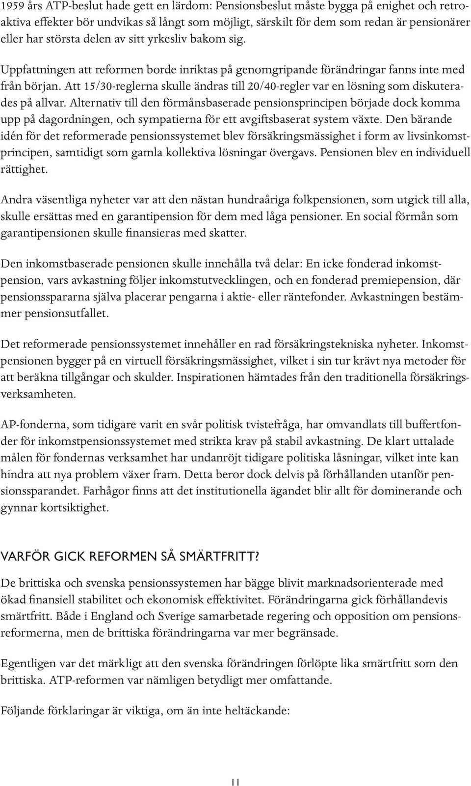 Att 15/30-reglerna skulle ändras till 20/40-regler var en lösning som diskuterades på allvar.