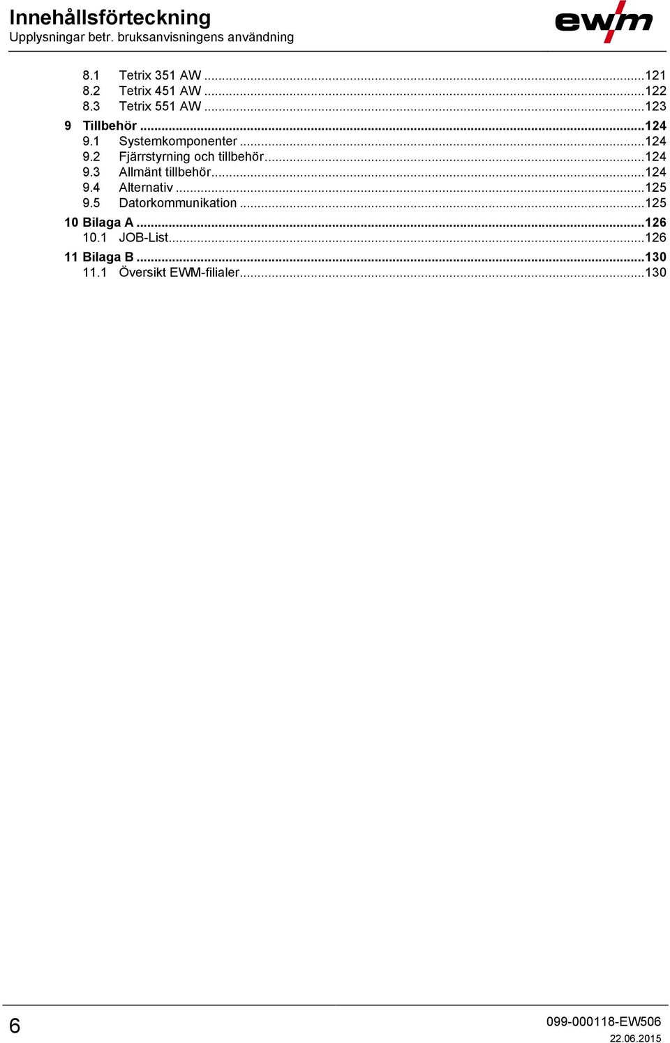 .. 124 9.3 Allmänt tillbehör... 124 9.4 Alternativ... 125 9.5 Datorkommunikation... 125 10 Bilaga A.