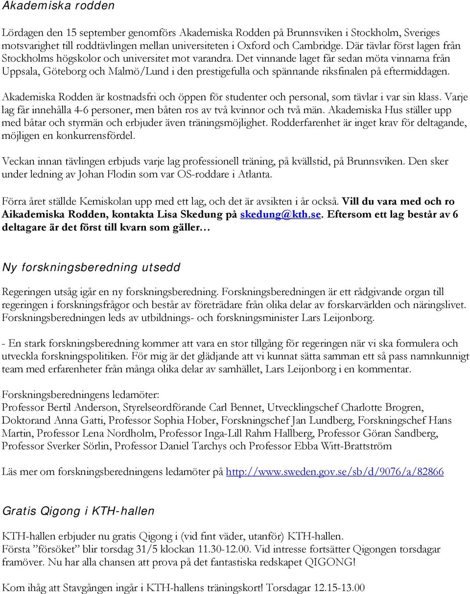 Det vinnande laget får sedan möta vinnarna från Uppsala, Göteborg och Malmö/Lund i den prestigefulla och spännande riksfinalen på eftermiddagen.