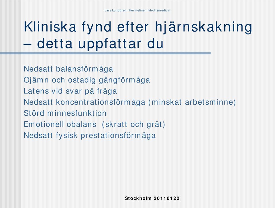 Nedsatt koncentrationsförmåga (minskat arbetsminne) Störd