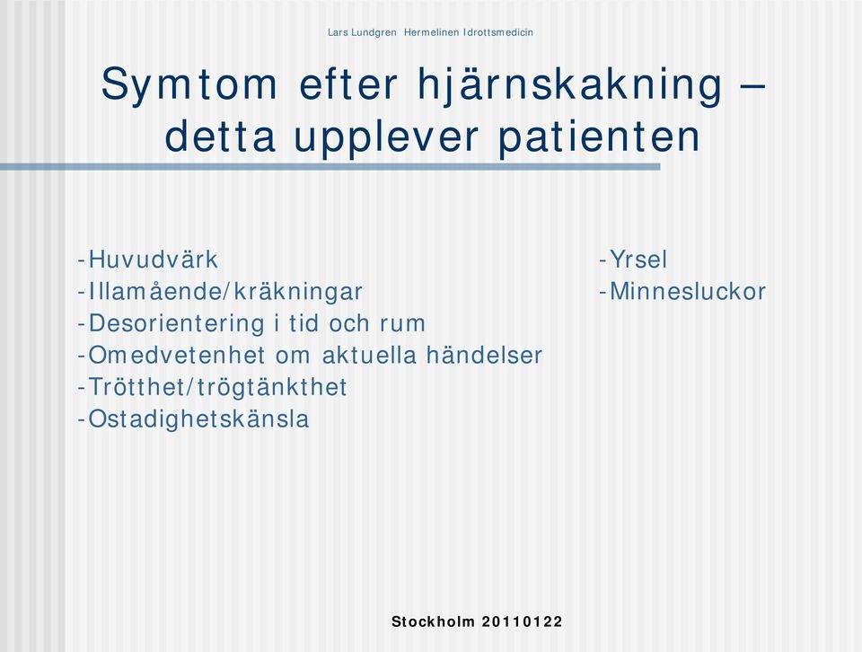 tid och rum -Omedvetenhet om aktuella händelser