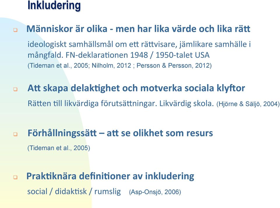 , 2005; Nilholm, 2012 ; Persson & Persson, 2012) A5skapadelak8ghetochmotverkasocialakly;or