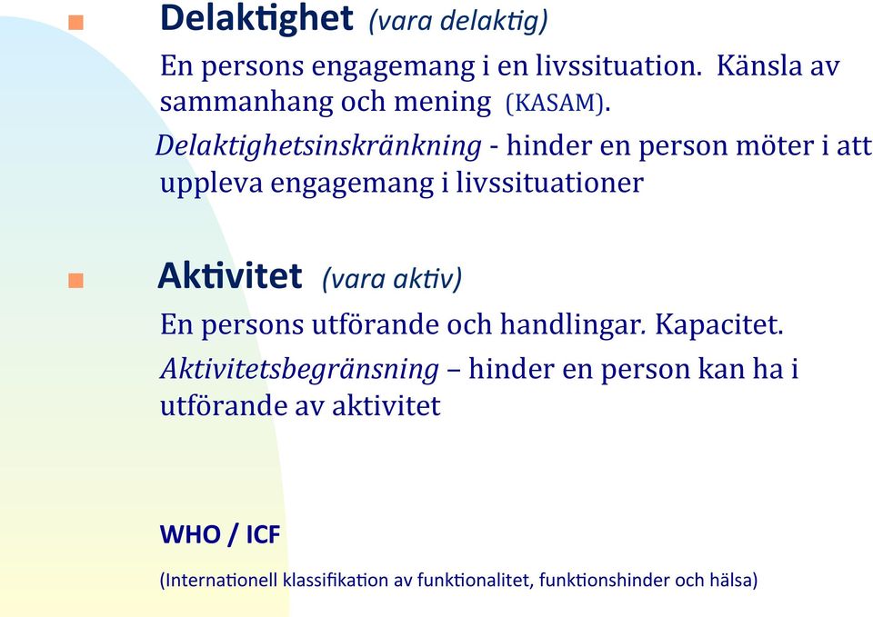 hinderenpersonmöteriatt upplevaengagemangilivssituationer Ak8vitet(vara%ak*v)