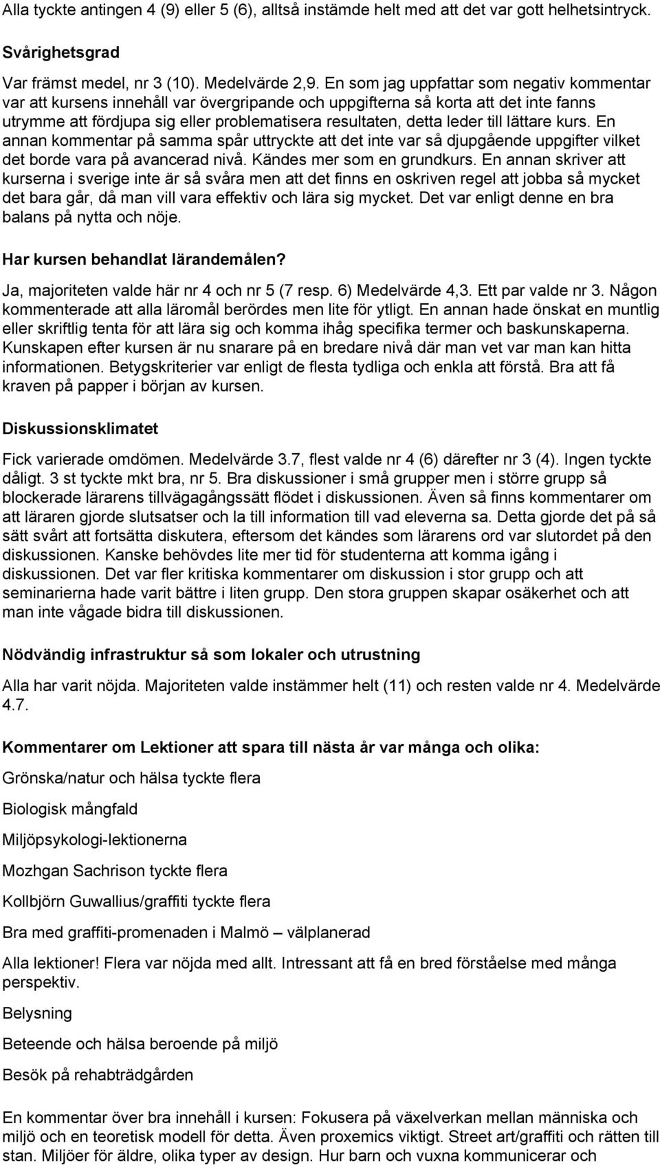 till lättare kurs. En annan kommentar på samma spår uttryckte att det inte var så djupgående uppgifter vilket det borde vara på avancerad nivå. Kändes mer som en grundkurs.