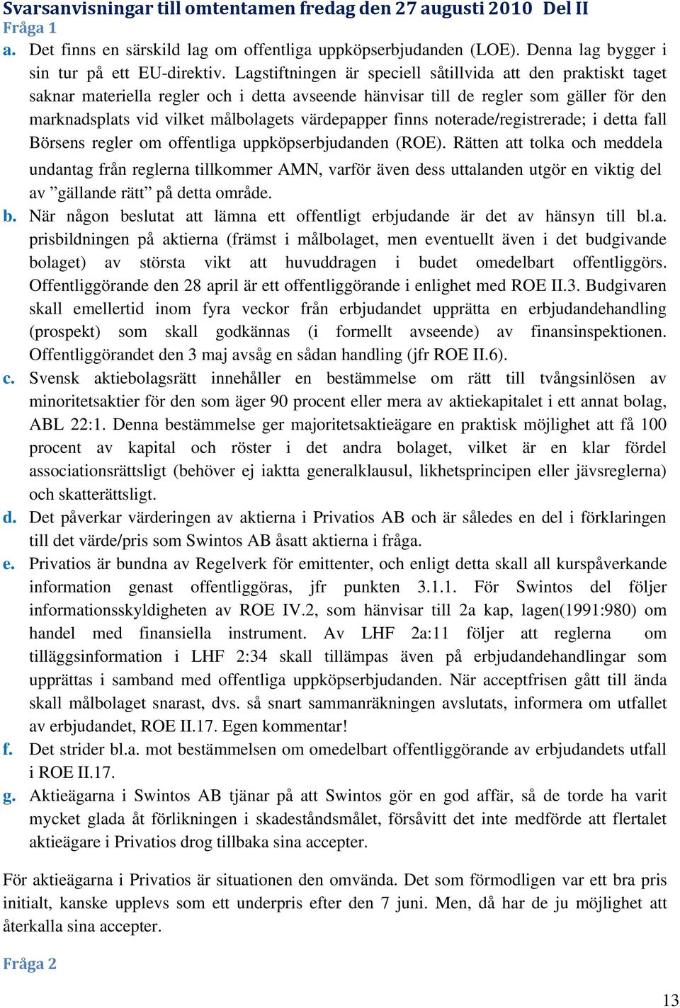 finns noterade/registrerade; i detta fall Börsens regler om offentliga uppköpserbjudanden (ROE).