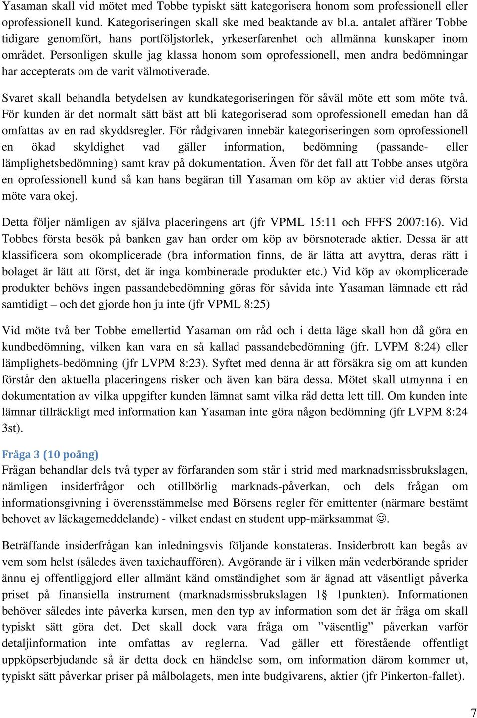 Svaret skall behandla betydelsen av kundkategoriseringen för såväl möte ett som möte två.