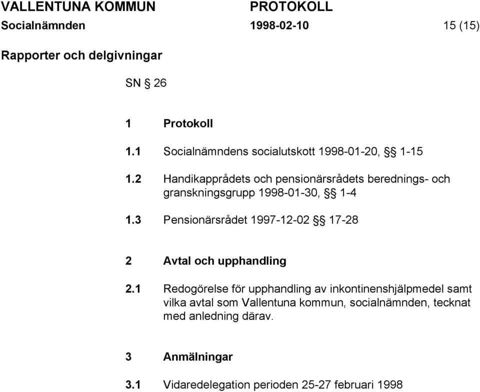 2 Handikapprådets och pensionärsrådets berednings- och granskningsgrupp 1998-01-30, 1-4 1.
