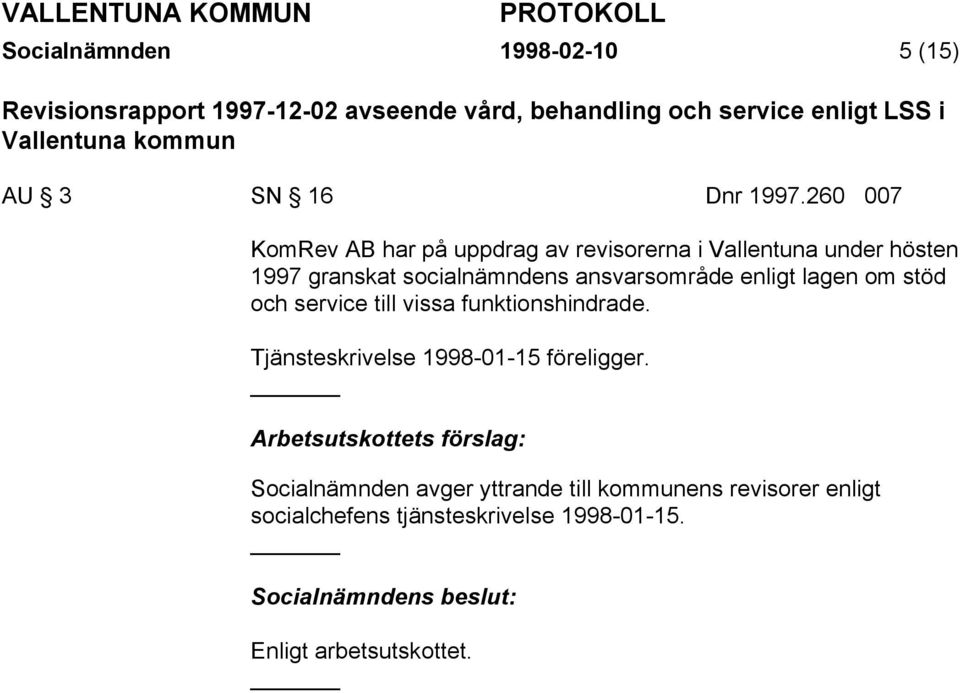 260 007 KomRev AB har på uppdrag av revisorerna i Vallentuna under hösten 1997 granskat socialnämndens ansvarsområde
