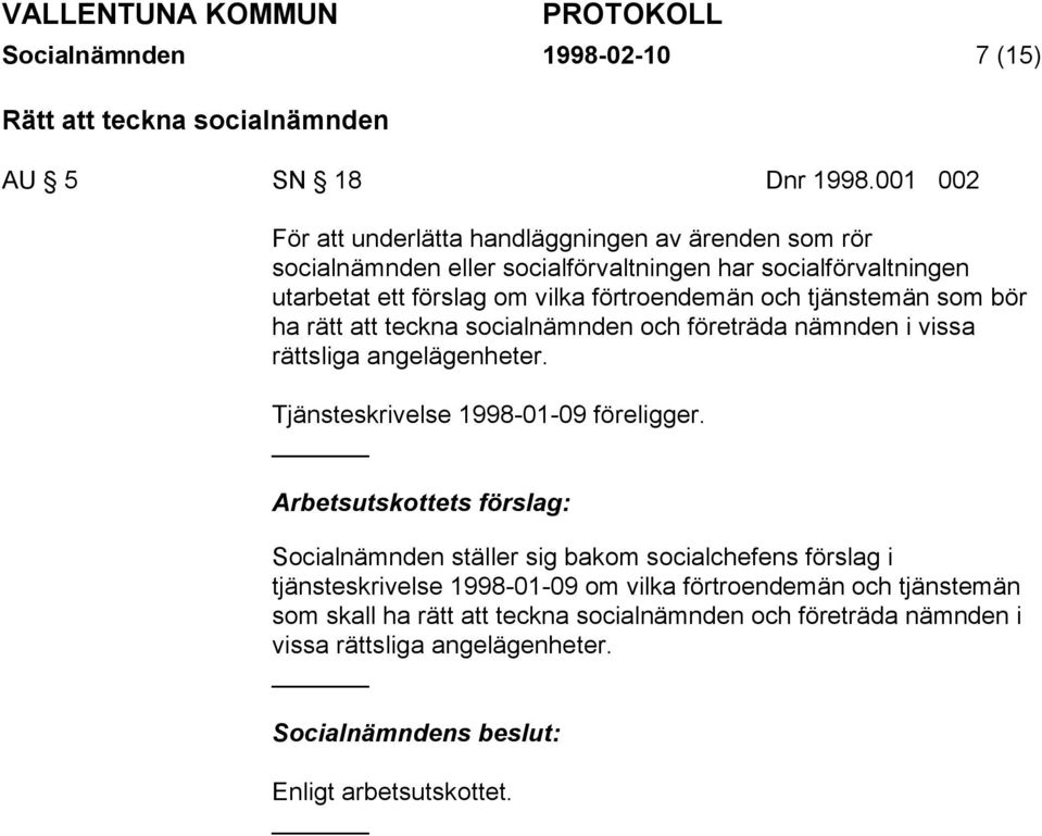 förtroendemän och tjänstemän som bör ha rätt att teckna socialnämnden och företräda nämnden i vissa rättsliga angelägenheter.