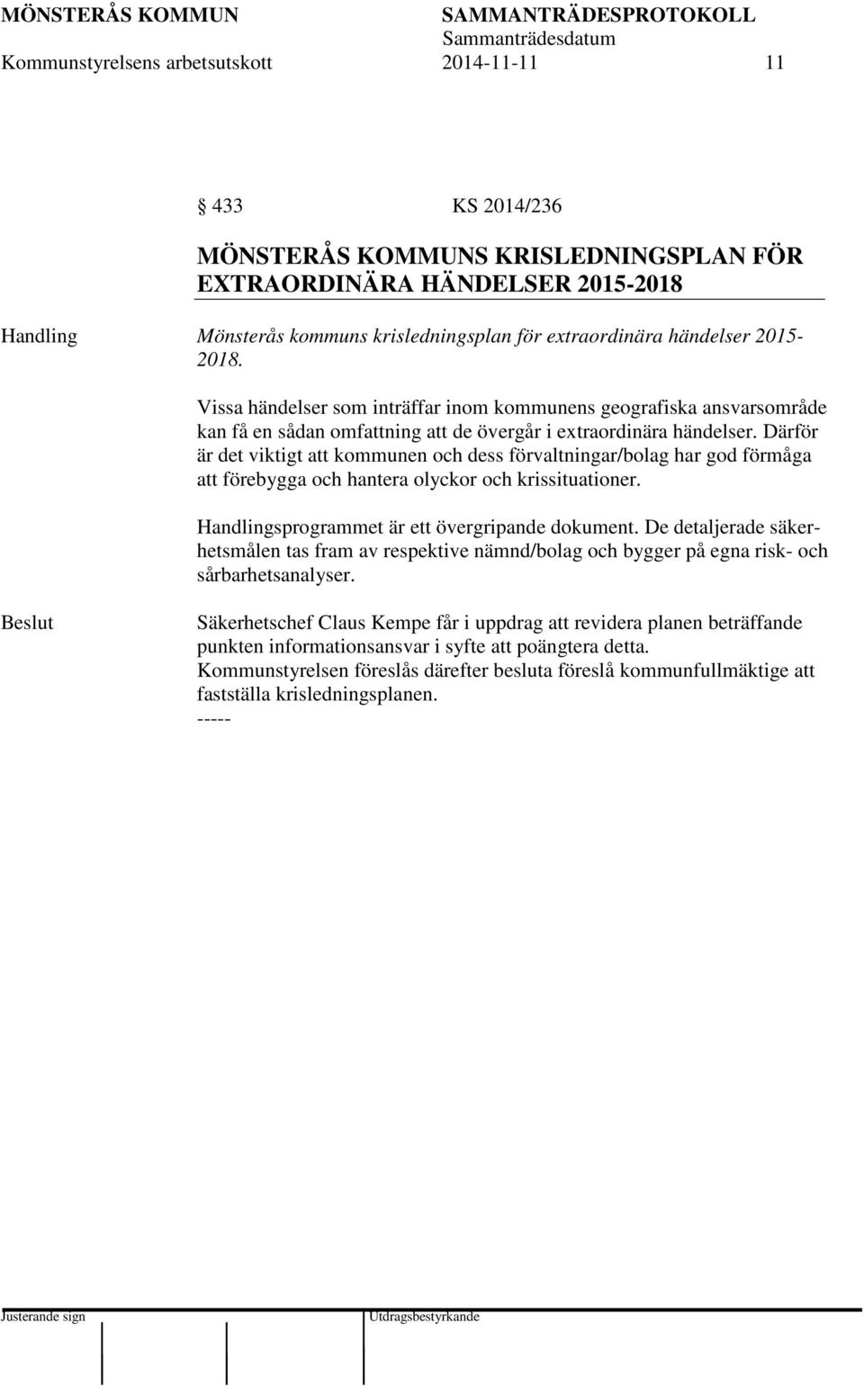 Därför är det viktigt att kommunen och dess förvaltningar/bolag har god förmåga att förebygga och hantera olyckor och krissituationer. Handlingsprogrammet är ett övergripande dokument.