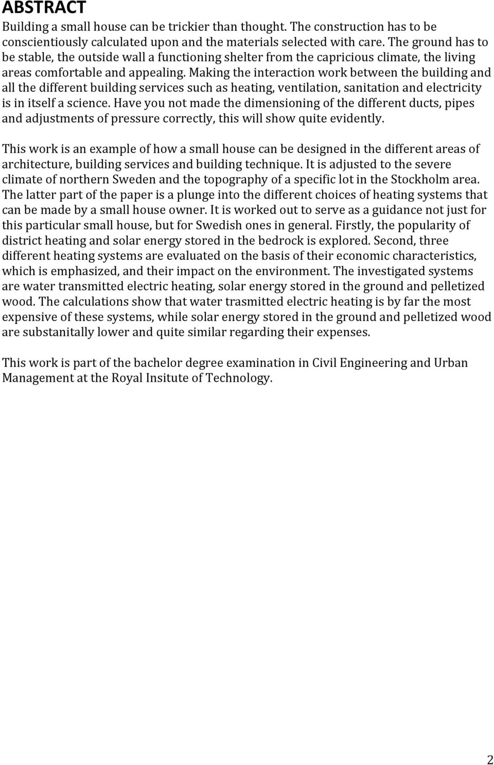 makingtheinteractionworkbetweenthebuildingand allthedifferentbuildingservicessuchasheating,ventilation,sanitationandelectricity isinitselfascience.