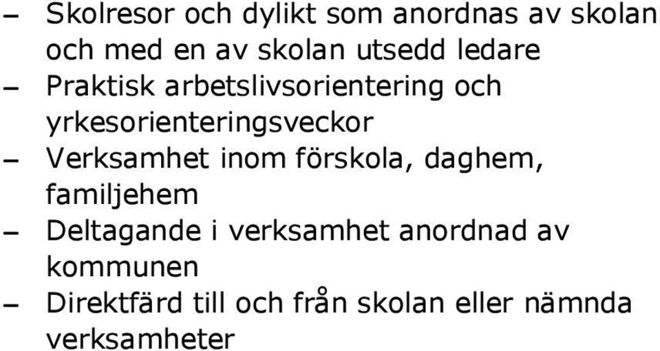 Verksamhet inom förskola, daghem, familjehem Deltagande i verksamhet