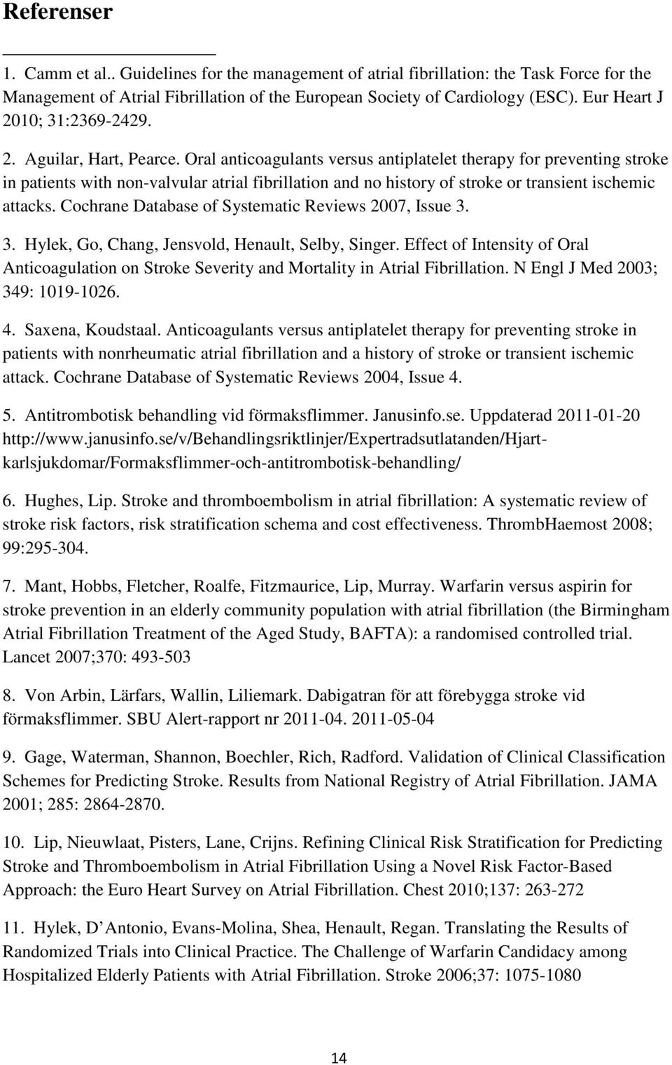 Oral anticoagulants versus antiplatelet therapy for preventing stroke in patients with non-valvular atrial fibrillation and no history of stroke or transient ischemic attacks.