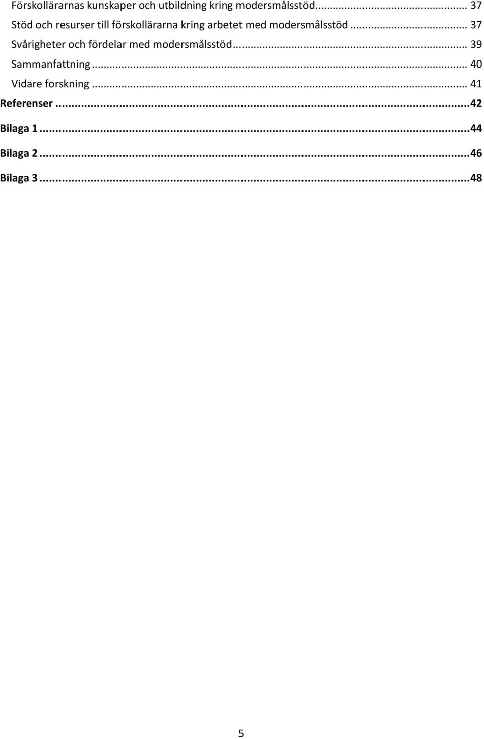 .. 37 Svårigheter och fördelar med modersmålsstöd... 39 Sammanfattning.