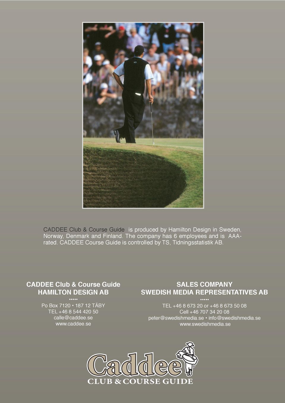 CADDEE Club & Course Guide HAMILTON DESIGN AB Po Box 7120 187 12 TÄBY TEL +46 8 544 420 50 calle@caddee.