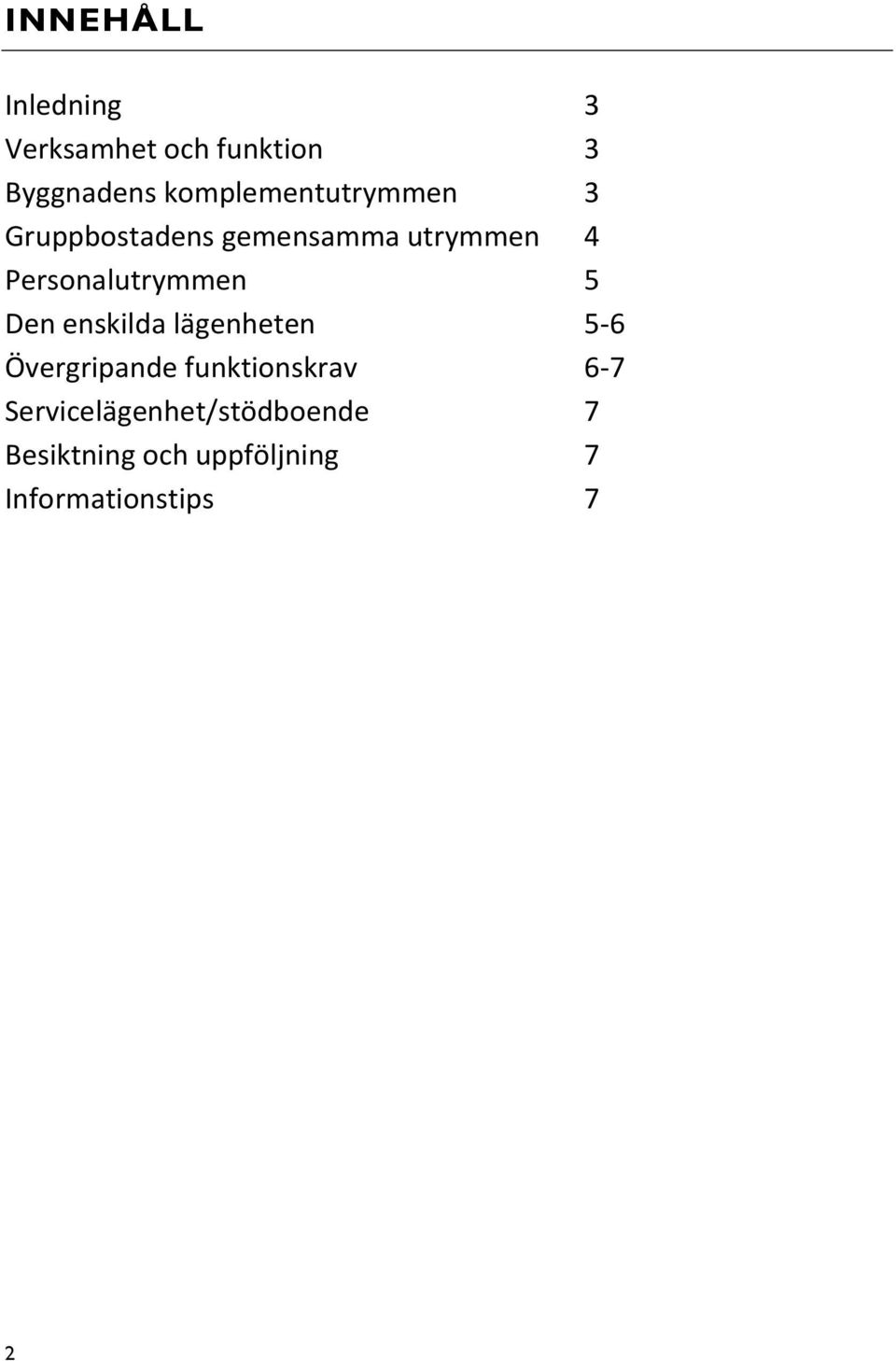 Personalutrymmen 5 Den enskilda lägenheten 5-6 Övergripande