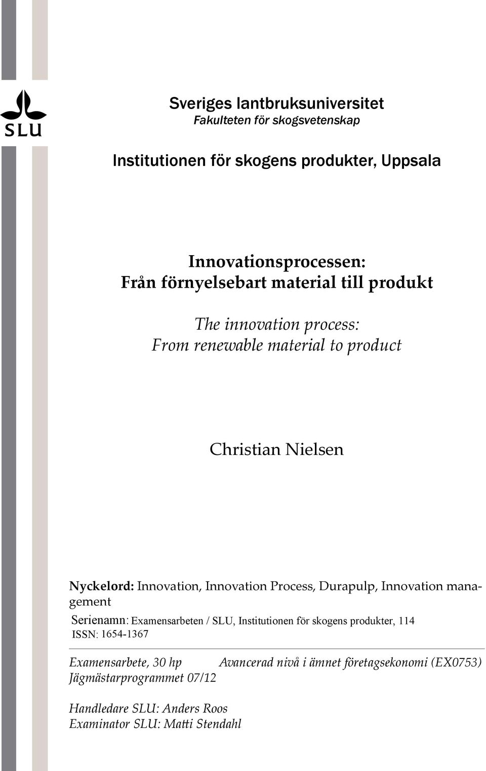 Innovation Process, Durapulp, Innovation management Serienamn: Examensarbeten / SLU, Institutionen för skogens produkter, 114 ISSN: