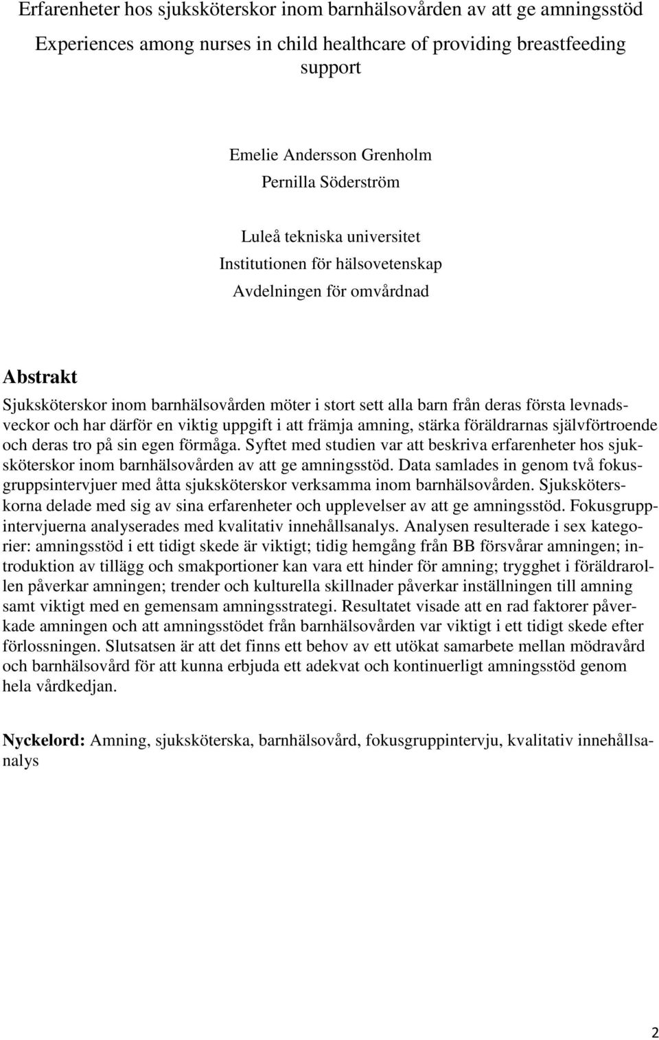 levnadsveckor och har därför en viktig uppgift i att främja amning, stärka föräldrarnas självförtroende och deras tro på sin egen förmåga.