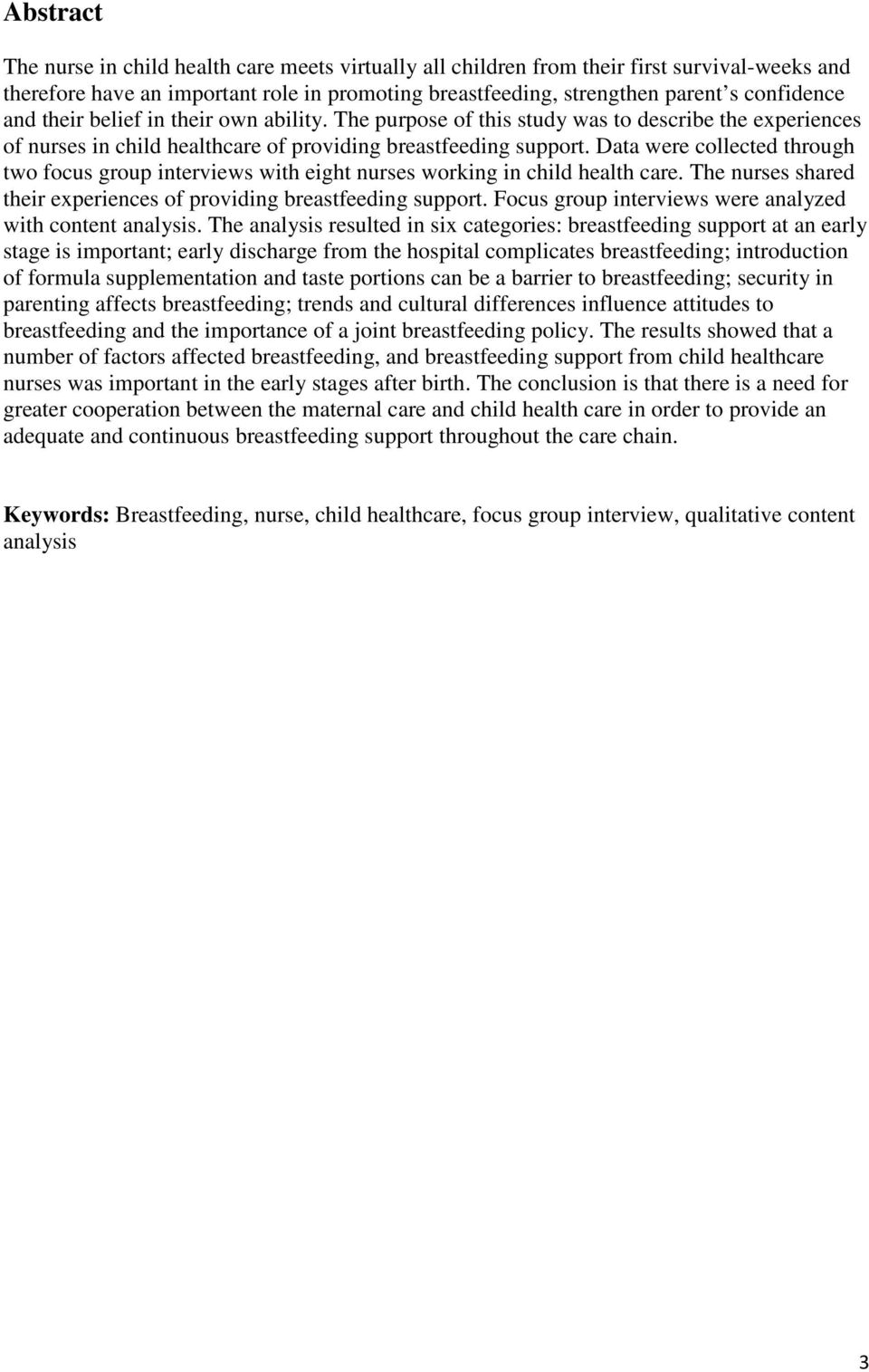 Data were collected through two focus group interviews with eight nurses working in child health care. The nurses shared their experiences of providing breastfeeding support.