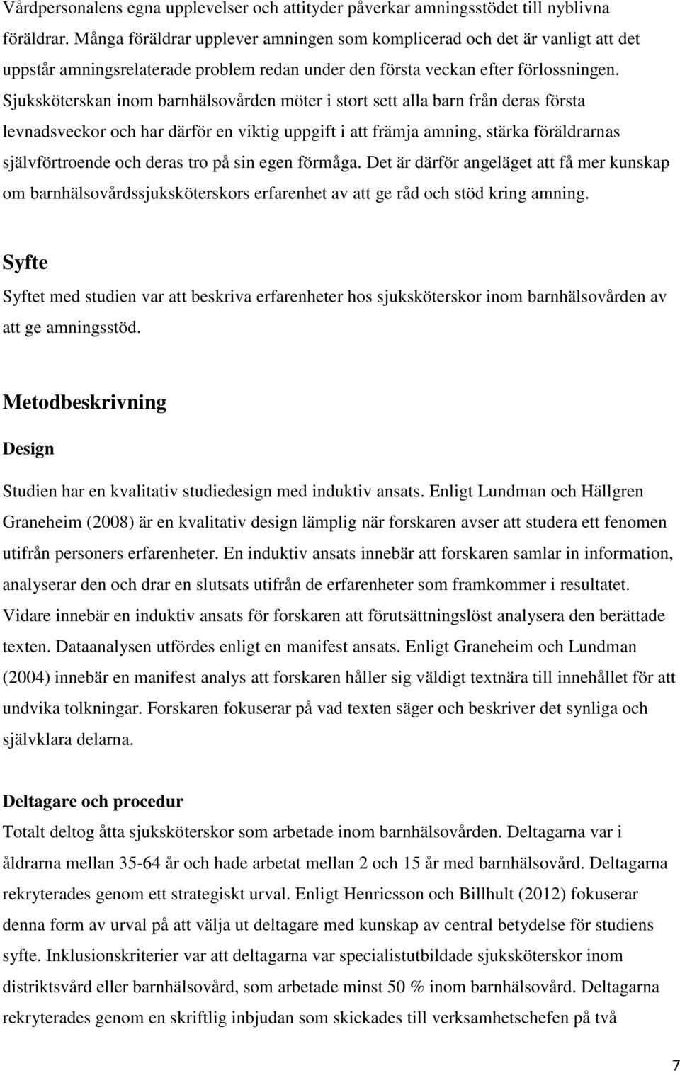 Sjuksköterskan inom barnhälsovården möter i stort sett alla barn från deras första levnadsveckor och har därför en viktig uppgift i att främja amning, stärka föräldrarnas självförtroende och deras