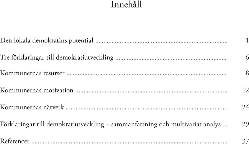 .. 6 Kommunernas resurser... 8 Kommunernas motivation.