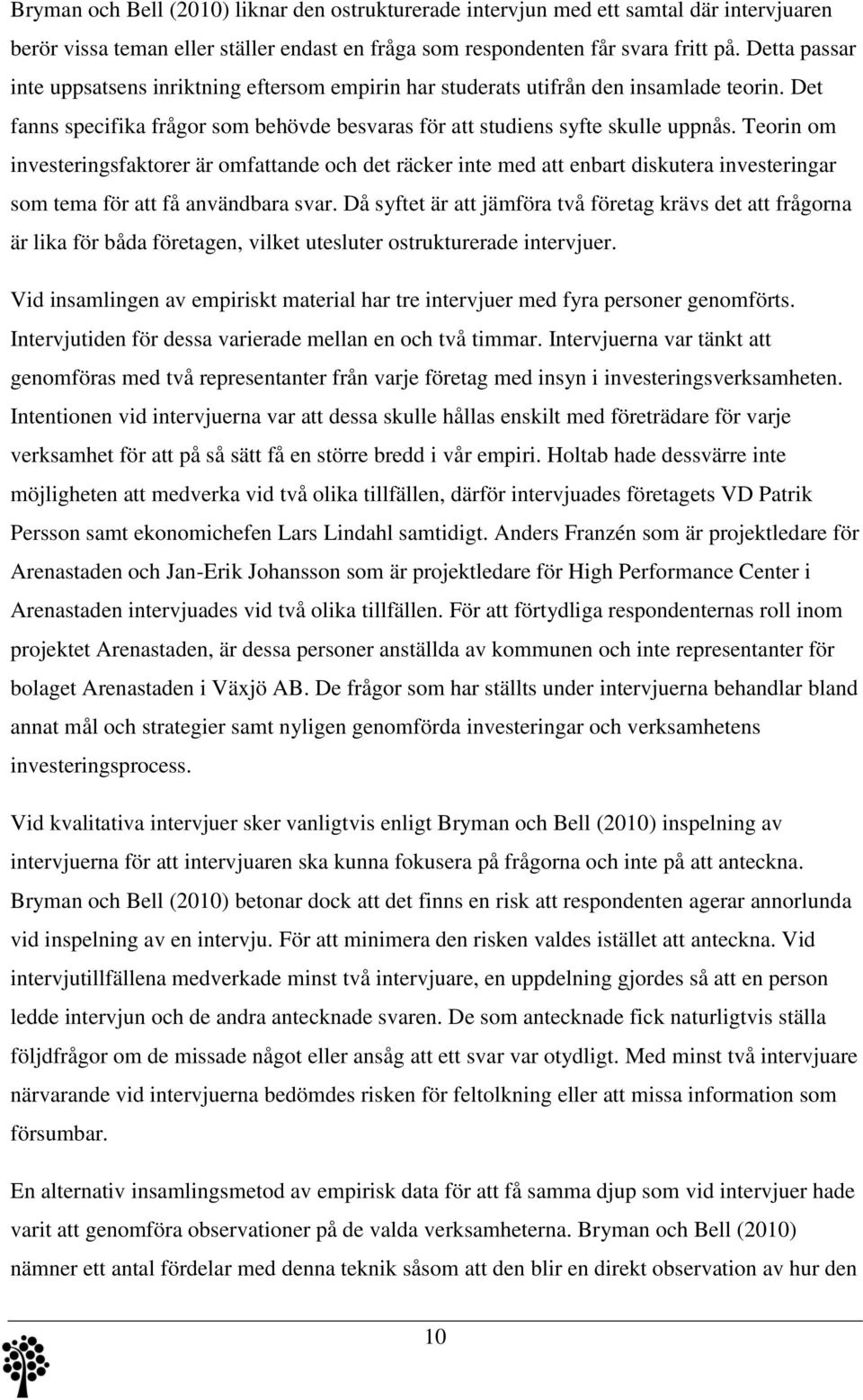 Teorin om investeringsfaktorer är omfattande och det räcker inte med att enbart diskutera investeringar som tema för att få användbara svar.