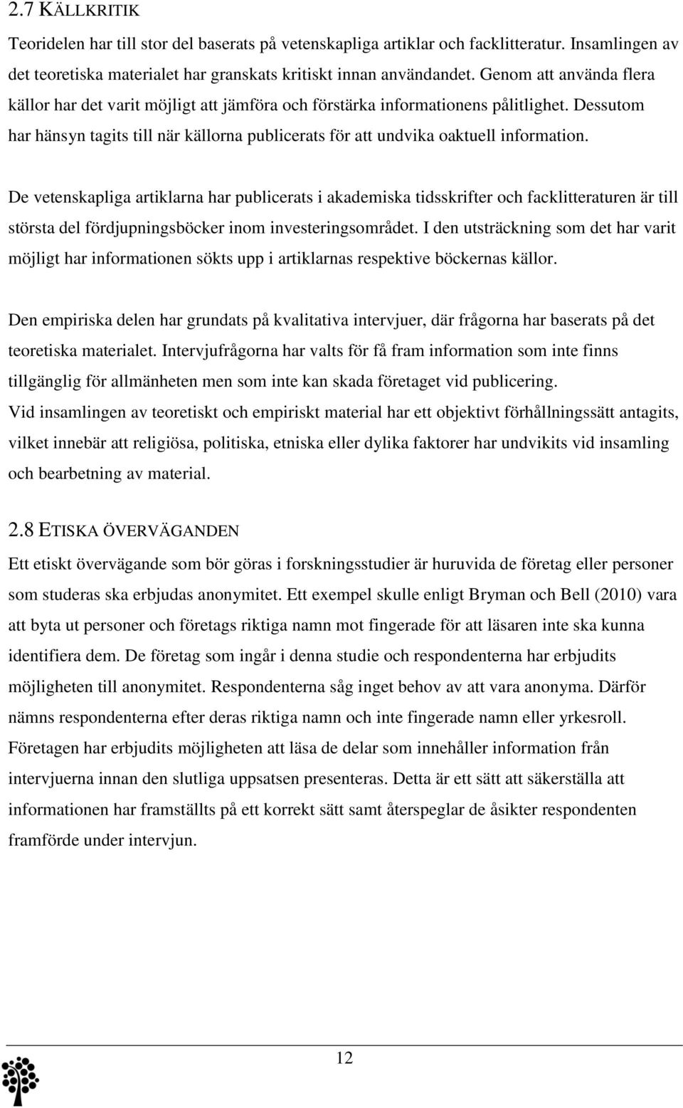 Dessutom har hänsyn tagits till när källorna publicerats för att undvika oaktuell information.